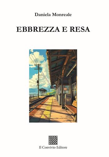 Ebbrezza e resa - Daniela Monreale - Libro Il Convivio 2024, Ormeggi | Libraccio.it