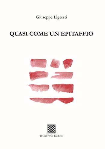 Quasi come un epitaffio - Giuseppe Ligresti - Libro Il Convivio 2024, Ormeggi | Libraccio.it