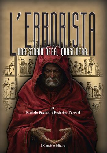 L'erborista. Una storia nera, quasi vera - Patrizio Pacioni, Federico Ferrari - Libro Il Convivio 2024 | Libraccio.it