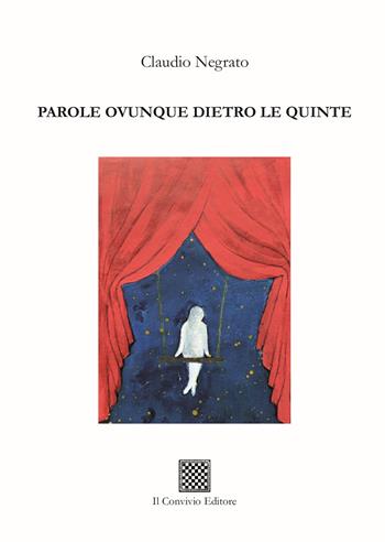 Parole ovunque dietro le quinte - Claudio Negrato - Libro Il Convivio 2024 | Libraccio.it