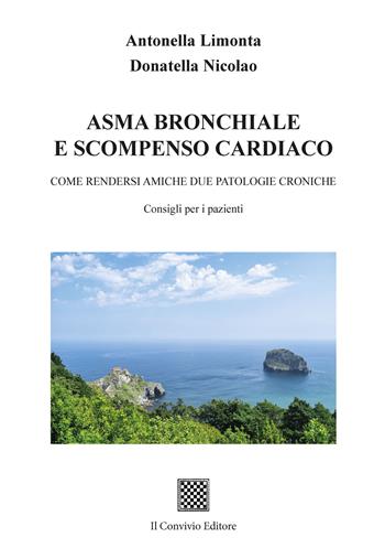 Asma bronchiale e scompenso cardiaco. Come rendersi amiche due patologie croniche - Antonella Limonta, Donatella Nicolao - Libro Il Convivio 2025 | Libraccio.it