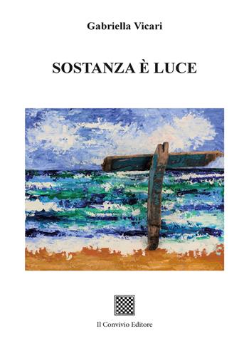 Sostanza è luce - Gabriella Vicari - Libro Il Convivio 2025 | Libraccio.it