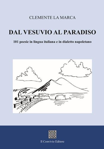 Dal Vesuvio al Paradiso. 101 poesie in lingua italiana e in dialetto napoletano - Clemente La Marca - Libro Il Convivio 2025 | Libraccio.it