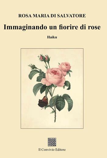 Immaginando un fiorire di rose - Rosa Maria Di Salvatore - Libro Il Convivio 2025 | Libraccio.it
