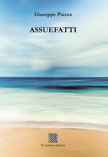 Assuefatti - Giuseppe Piazza - Libro Il Convivio 2025 | Libraccio.it