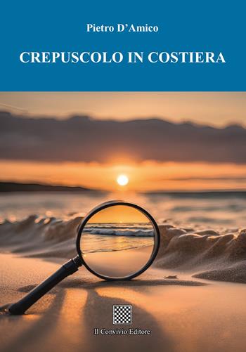 Crepuscolo in costiera - Pietro D'Amico - Libro Il Convivio 2025 | Libraccio.it