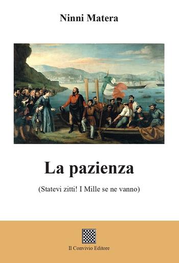 La pazienza (Statevi zitti! I mille se ne vanno) - Ninni Matera - Libro Il Convivio 2025 | Libraccio.it