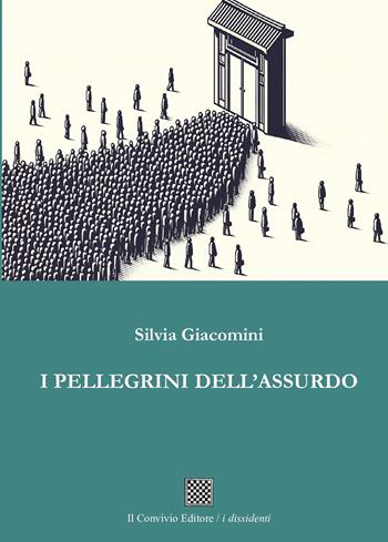 I pellegrini dell'assurdo - Silvia Giacomini - Libro Il Convivio 2025, I dissidenti | Libraccio.it