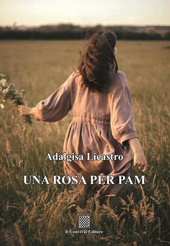 Una rosa per Pam - Adalgisa Licastro - Libro Il Convivio 2025 | Libraccio.it