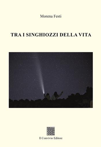 Tra i singhiozzi della vita - Morena Festi - Libro Il Convivio 2025 | Libraccio.it