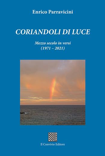 Corandoli di luce. Mezzo secolo in versi (1971-2021) - Enrico Parravicini - Libro Il Convivio 2025 | Libraccio.it