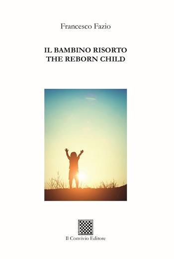 Il bambino risorto–The reborn child - Thomas Fazio Francesco - Libro Il Convivio 2025 | Libraccio.it