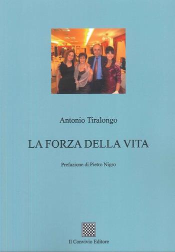 La forza della vita - Antonio Tiralongo - Libro Il Convivio 2025 | Libraccio.it