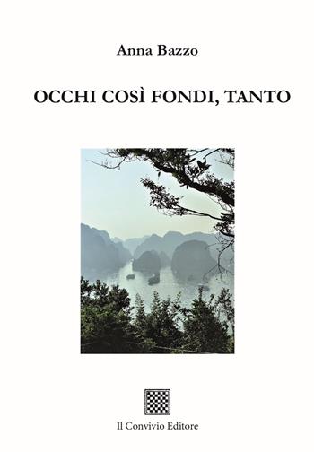 Occhi così fondi, tanto - Anna Bazzo - Libro Il Convivio 2025, Ormeggi | Libraccio.it