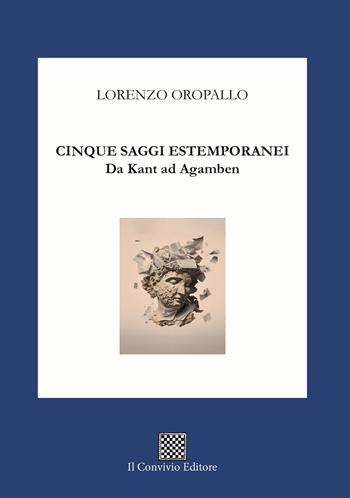 Cinque saggi estemporanei. Da Kant ad Agamben - Lorenzo Oropallo - Libro Il Convivio 2025 | Libraccio.it