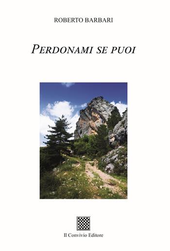 Perdonami se puoi - Roberto Barbari - Libro Il Convivio 2025 | Libraccio.it