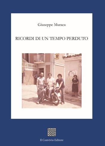 Ricordi di un tempo perduto - Giuseppe Muraca - Libro Il Convivio 2025 | Libraccio.it