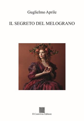Il segreto del melograno - Guglielmo Aprile - Libro Il Convivio 2026 | Libraccio.it