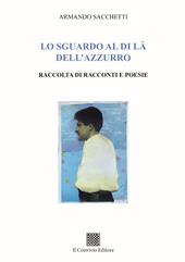 Lo sguardo al di là dell'azzurro. Raccolta di racconti e poesie