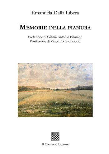 Memorie della pianura - Emanuela Dalla Libera - Libro Il Convivio 2026, Ormeggi | Libraccio.it