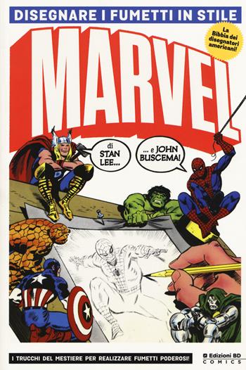 Disegnare i fumetti in stile Marvel. Ediz. illustrata - Stan Lee, John Buscema - Libro Edizioni BD 2017, BD Comics | Libraccio.it