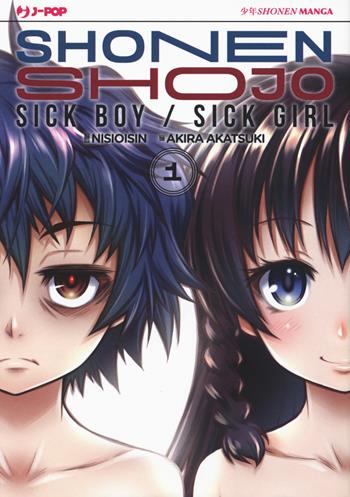 Shonen Shojo. Sick boy/Sick girl. Vol. 1 - Nisio Isin, Akira Akatsuki - Libro Edizioni BD 2017, J-POP | Libraccio.it