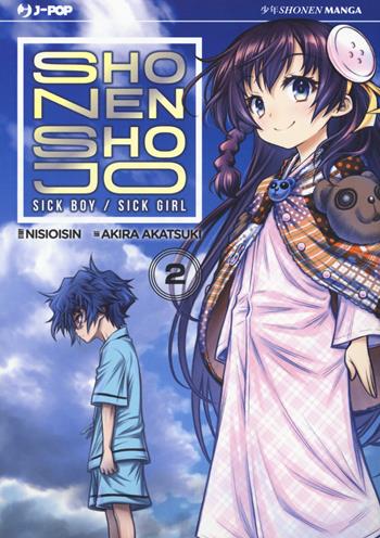 Shonen Shojo. Sick boy/Sick girl. Vol. 2 - Nisio Isin, Akira Akatsuki - Libro Edizioni BD 2017, J-POP | Libraccio.it