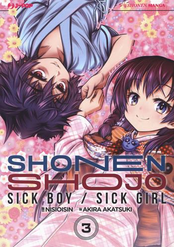 Shonen Shojo. Sick boy/Sick girl. Vol. 3 - Nisio Isin, Akira Akatsuki - Libro Edizioni BD 2017, J-POP | Libraccio.it