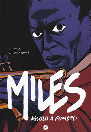Miles Davis. Assolo a fumetti - Lucio Ruvidotti - Libro Edizioni BD 2018 | Libraccio.it
