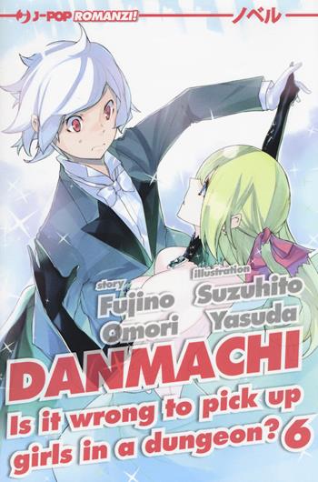 DanMachi. Vol. 6 - Fujino Omori - Libro Edizioni BD 2018, J-POP Romanzi | Libraccio.it