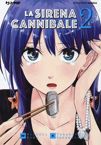 La sirena cannibale. Vol. 2 - Hiroshi Noda, Takahiro Wakamatsu - Libro Edizioni BD 2018, J-POP | Libraccio.it