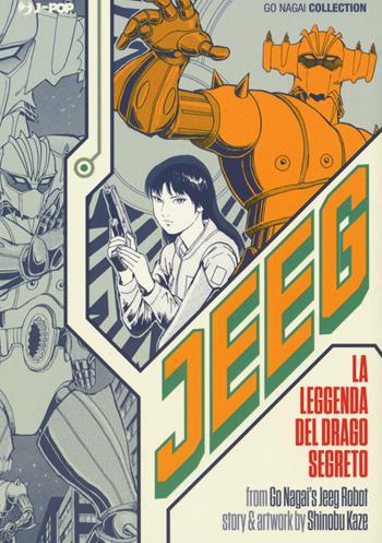 Jeeg. La leggenda del drago segreto - Go Nagai, Shinobu Kaze - Libro Edizioni BD 2018, J-POP | Libraccio.it