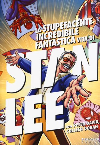 La stupefacente, incredibile, fantastica vita di Stan Lee - Stan Lee, Peter David, Colleen Doran - Libro Edizioni BD 2018, BD Comics | Libraccio.it