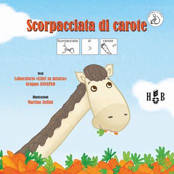 Scorpacciata di carote. Ediz. CAA - Daniela Andreis, Sarah Fort, Lucia Mazzi - Libro Homeless Book 2017, Comunicazione Aumentativa Alternativa | Libraccio.it