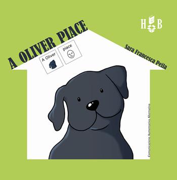 A Oliver piace-A Oliver non piace. Ediz. CAA - Sara Francesca Peila - Libro Homeless Book 2018, Comunicazione Aumentativa Alternativa | Libraccio.it