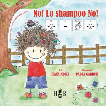 No! Lo shampoo no! Ediz. CAA - Ilana Moses - Libro Homeless Book 2018, Comunicazione Aumentativa Alternativa | Libraccio.it