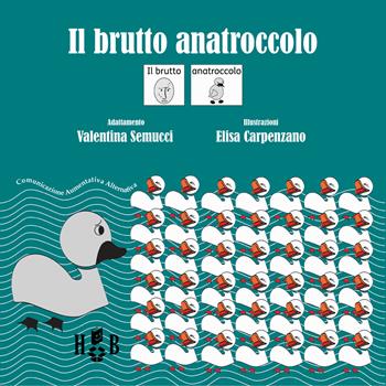 Il brutto anatroccolo. In CAA (Comunicazione Aumentativa Alternativa). Ediz. illustrata - Valentina Semucci - Libro Homeless Book 2018, Comunicazione Aumentativa Alternativa | Libraccio.it