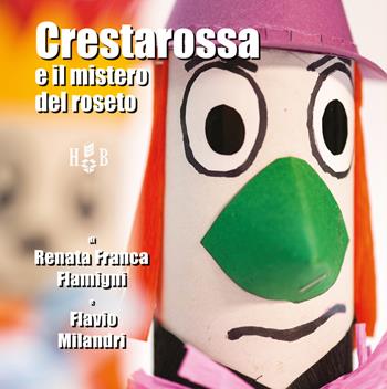 Crestarossa e il mistero del roseto - Renata Franca Flamigni, Flavio Milandri - Libro Homeless Book 2018 | Libraccio.it