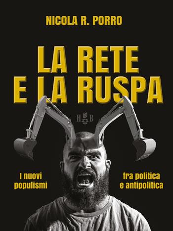 La rete e la ruspa. I nuovi populismi fra politica e antipolitica - Nicola R. Porro - Libro Homeless Book 2018, SpazioLiberoBlog | Libraccio.it