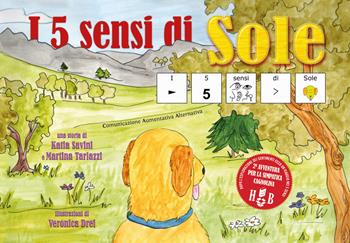 I 5 sensi di Sole, in CAA (Comunicazione Aumentativa Alternativa). Ediz. illustrata - Martina Tarlazzi, Katia Savini - Libro Homeless Book 2019 | Libraccio.it