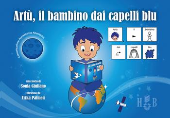 Artù, il bambino dai capelli blu, in CAA (Comunicazione Aumentativa Alternativa). Ediz. illustrata - Sonia Giuliano - Libro Homeless Book 2019, Comunicazione Aumentativa Alternativa | Libraccio.it