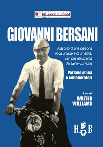 Giovanni Bersani. Il fascino di una persona ricca di fede e di umanità, sempre alla ricerca del bene comune  - Libro Homeless Book 2019, Prassi cooperative | Libraccio.it