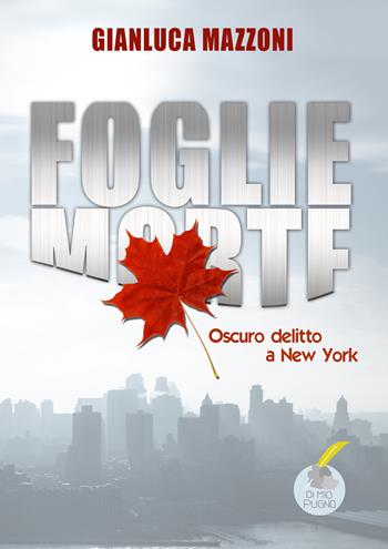 Foglie morte. Oscuro delitto a New York - Gianluca Mazzoni - Libro Homeless Book 2020, Dimiopugno | Libraccio.it