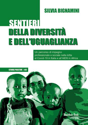 Sentieri della diversità e dell'uguaglianza. Un percorso di impegno professionale e sociale nella lotta al Covid-19 in Italia e all'AIDS in Africa - Silvia Bignamini - Libro Homeless Book 2021, Storie positive | Libraccio.it