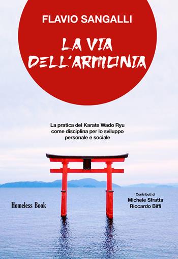 La via dell'armonia. La pratica del Karate Wado Ryu come disciplina per lo sviluppo personale e sociale - Flavio Sangalli - Libro Homeless Book 2021 | Libraccio.it
