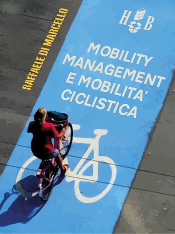 Mobility management e mobilità ciclistica - Raffaele Di Marcello - Libro Homeless Book 2021, Best practices in social sciences | Libraccio.it