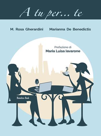 A tu per... te - Maria Rosa Gherardini, Marianna De Benedictis - Libro Homeless Book 2021, Dimiopugno | Libraccio.it