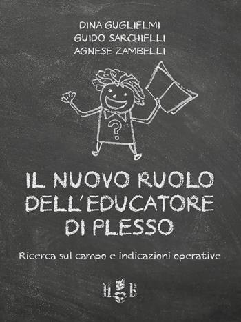 Il nuovo ruolo dell'educatore di plesso. Ricerca sul campo e indicazioni operative - Dina Guglielmi, Guido Sarchielli, Agnese Zambelli - Libro Homeless Book 2021, Best practices in education | Libraccio.it