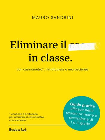 Eliminare il caos in classe con casinometro, mindfulness e neuroscienze - Mauro Sandrini - Libro Homeless Book 2022, Best practices in education | Libraccio.it