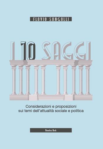 I 10 saggi. Considerazioni e proposizioni sui temi dell'attualità sociale e politica - Flavio Sangalli - Libro Homeless Book 2022, Storie positive | Libraccio.it